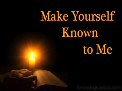 Make Yourself Known to Me